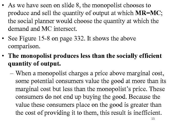  • As we have seen on slide 8, the monopolist chooses to produce