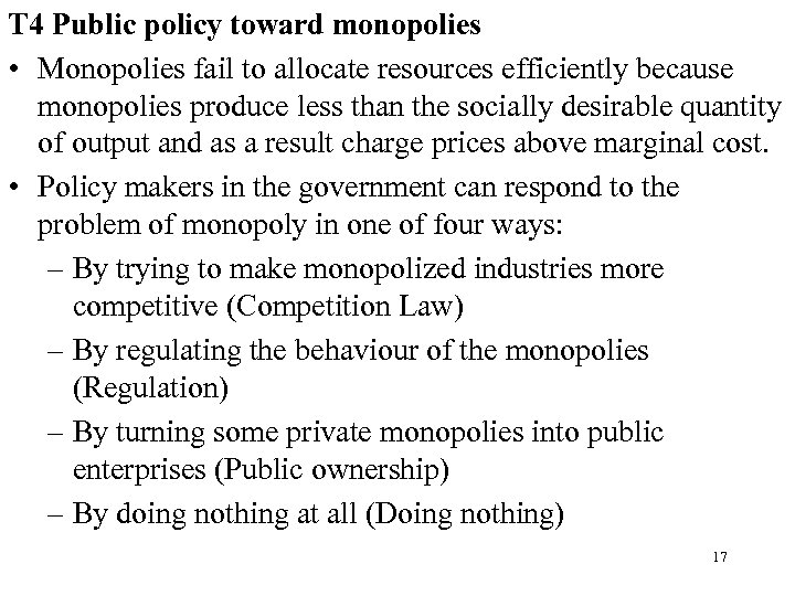 T 4 Public policy toward monopolies • Monopolies fail to allocate resources efficiently because