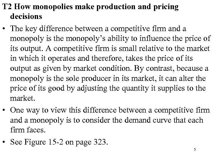 T 2 How monopolies make production and pricing decisions • The key difference between