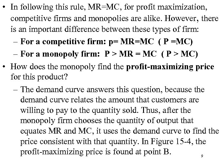  • In following this rule, MR=MC, for profit maximization, competitive firms and monopolies