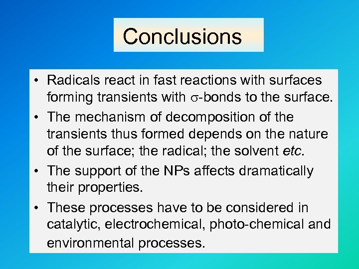 Conclusions • Radicals react in fast reactions with surfaces forming transients with s-bonds to