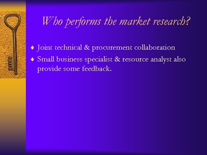 Who performs the market research? ¨ Joint technical & procurement collaboration ¨ Small business