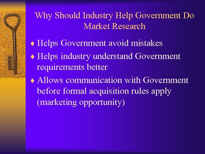 Why Should Industry Help Government Do Market Research ¨ Helps Government avoid mistakes ¨