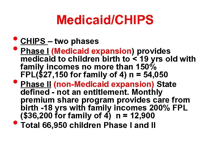Medicaid/CHIPS • CHIPS – two phases • Phase I (Medicaid expansion) provides • •