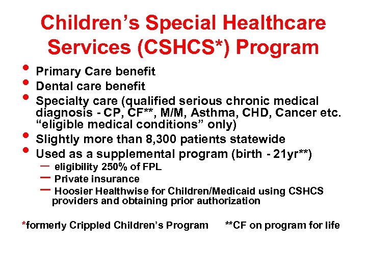 Children’s Special Healthcare Services (CSHCS*) Program • Primary Care benefit • Dental care benefit