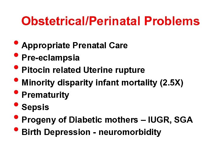 Obstetrical/Perinatal Problems • Appropriate Prenatal Care • Pre-eclampsia • Pitocin related Uterine rupture •