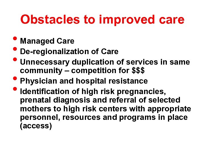 Obstacles to improved care • Managed Care • De-regionalization of Care • Unnecessary duplication