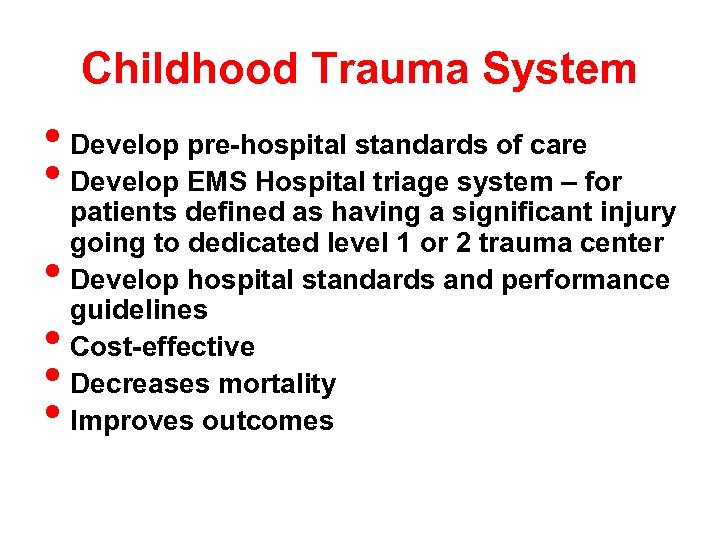 Childhood Trauma System • Develop pre-hospital standards of care • Develop EMS Hospital triage