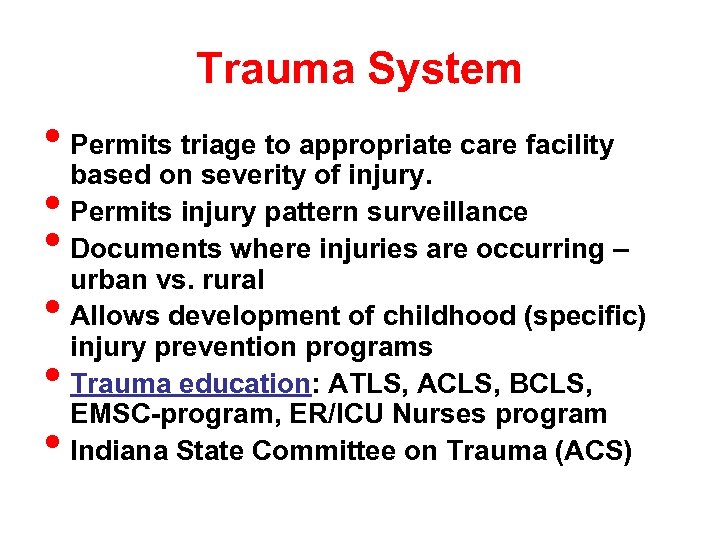 Trauma System • Permits triage to appropriate care facility based on severity of injury.