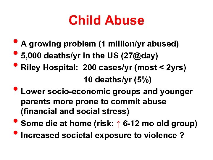 Child Abuse • A growing problem (1 million/yr abused) • 5, 000 deaths/yr in