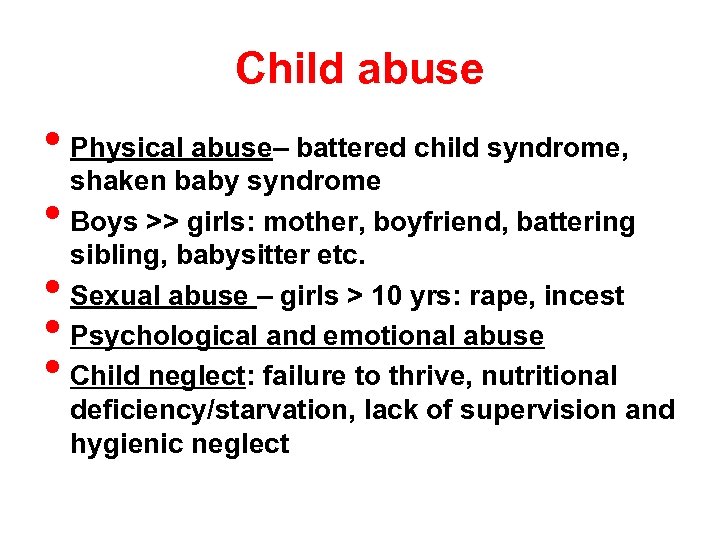 Child abuse • Physical abuse– battered child syndrome, shaken baby syndrome • Boys >>