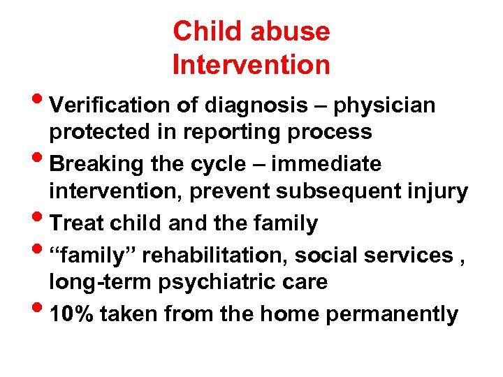 Child abuse Intervention • Verification of diagnosis – physician protected in reporting process •