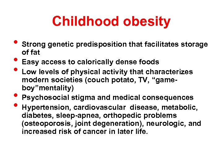 Childhood obesity • Strong genetic predisposition that facilitates storage of fat • Easy access