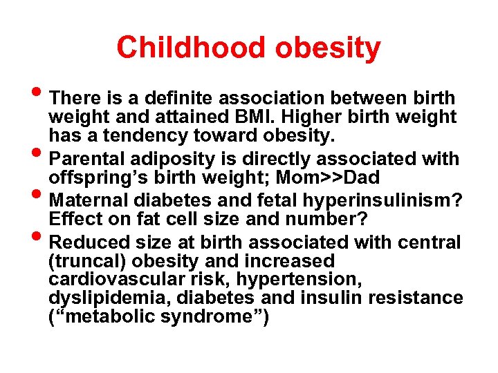 Childhood obesity • There is a definite association between birth • • • weight