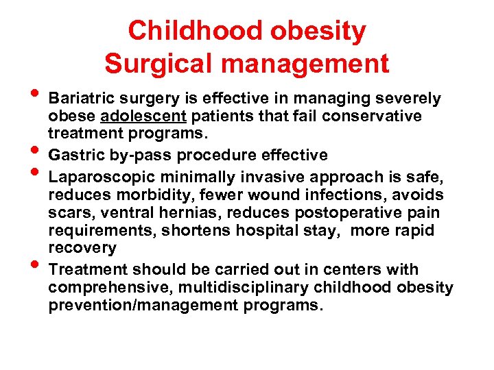 Childhood obesity Surgical management • Bariatric surgery is effective in managing severely • •
