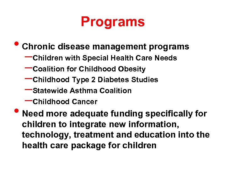 Programs • Chronic disease management programs –Children with Special Health Care Needs –Coalition for