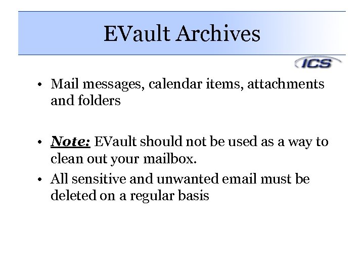 EVault Archives • Mail messages, calendar items, attachments and folders • Note: EVault should