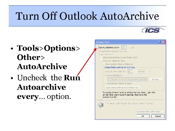 Turn Off Outlook Auto. Archive • Tools>Options> Other> Auto. Archive • Uncheck the Run