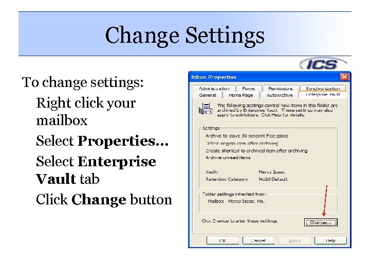 Change Settings To change settings: Right click your mailbox Select Properties… Select Enterprise Vault