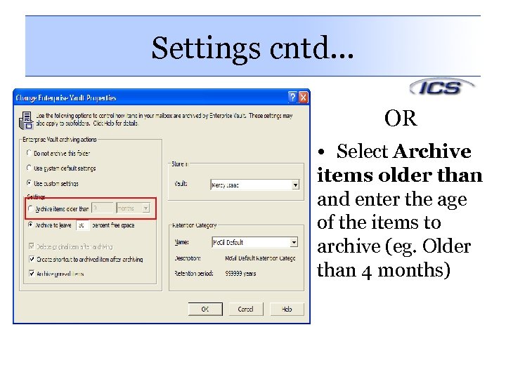 Settings cntd… OR • Select Archive items older than and enter the age of