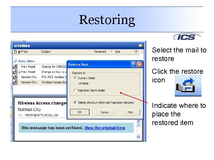 Restoring Select the mail to restore Click the restore icon Indicate where to place