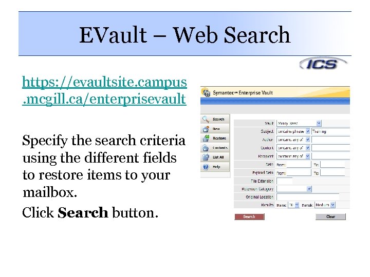 EVault – Web Search https: //evaultsite. campus. mcgill. ca/enterprisevault Specify the search criteria using