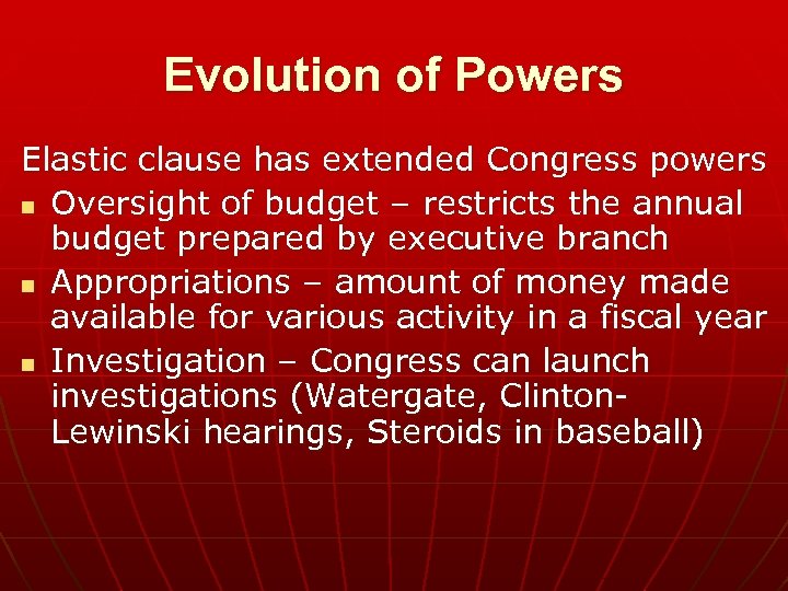 Evolution of Powers Elastic clause has extended Congress powers n Oversight of budget –
