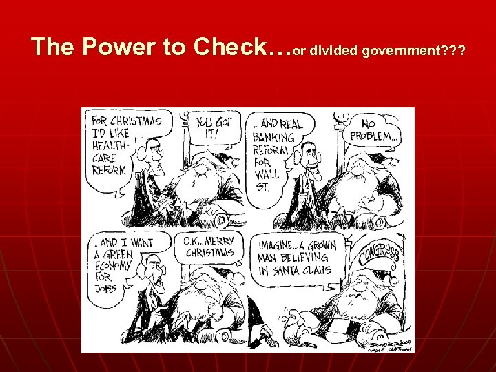 The Power to Check…or divided government? ? ? 