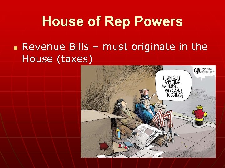 House of Rep Powers n Revenue Bills – must originate in the House (taxes)