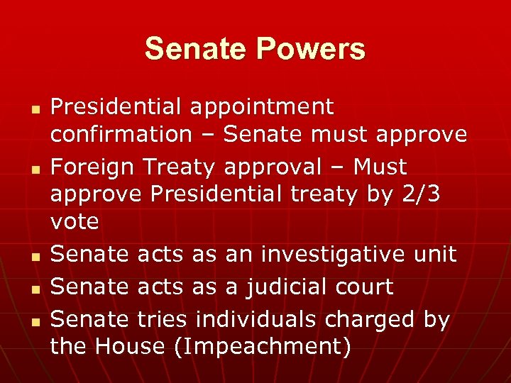 Senate Powers n n n Presidential appointment confirmation – Senate must approve Foreign Treaty