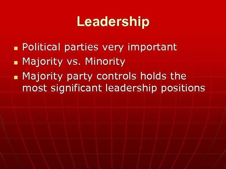Leadership n n n Political parties very important Majority vs. Minority Majority party controls