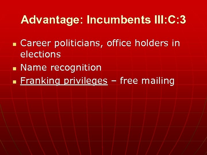 Advantage: Incumbents III: C: 3 n n n Career politicians, office holders in elections