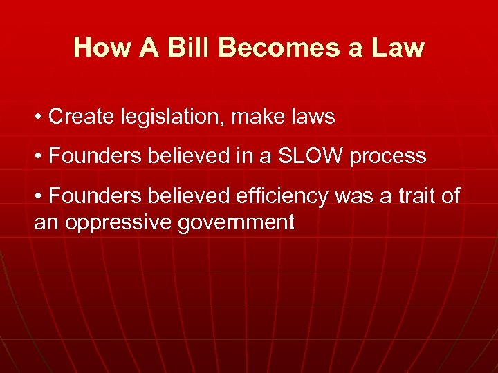 How A Bill Becomes a Law • Create legislation, make laws • Founders believed