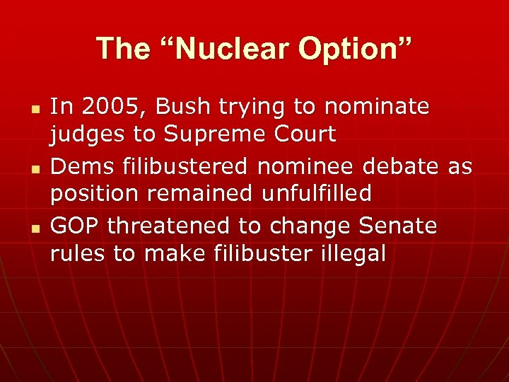 The “Nuclear Option” n n n In 2005, Bush trying to nominate judges to