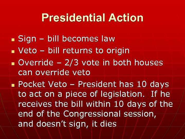 Presidential Action n n Sign – bill becomes law Veto – bill returns to