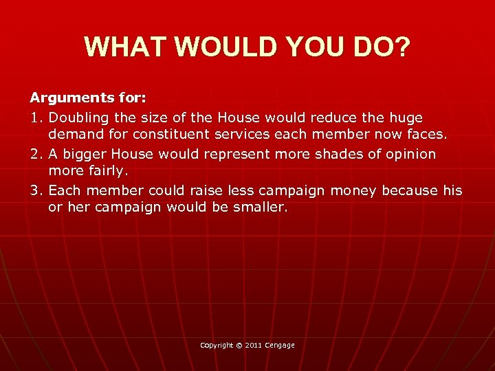 WHAT WOULD YOU DO? Arguments for: 1. Doubling the size of the House would
