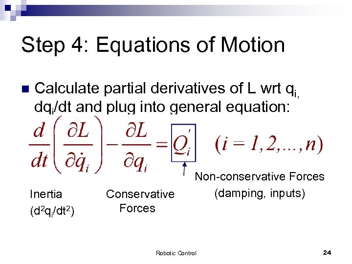 Step 4: Equations of Motion n Calculate partial derivatives of L wrt qi, dqi/dt