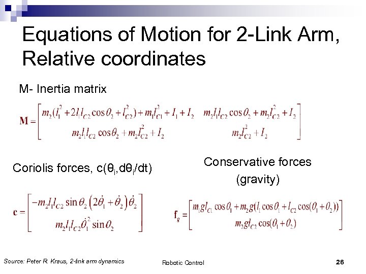 Equations of Motion for 2 -Link Arm, Relative coordinates M- Inertia matrix Coriolis forces,