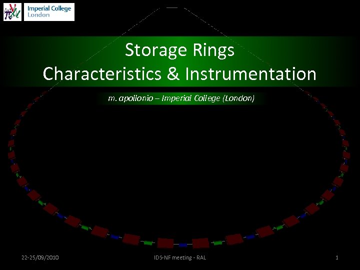 Storage Rings Characteristics & Instrumentation m. apollonio – Imperial College (London) 22 -25/09/2010 IDS-NF