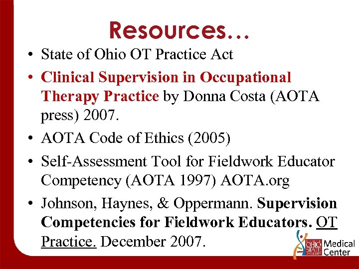 Resources… • State of Ohio OT Practice Act • Clinical Supervision in Occupational Therapy