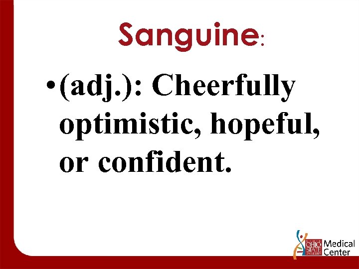 Sanguine: • (adj. ): Cheerfully optimistic, hopeful, or confident. 