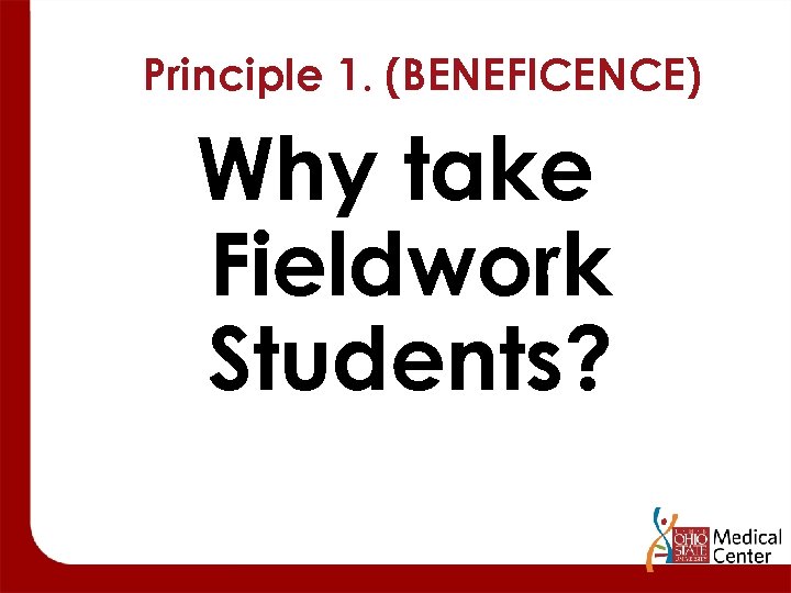 Principle 1. (BENEFICENCE) Why take Fieldwork Students? 