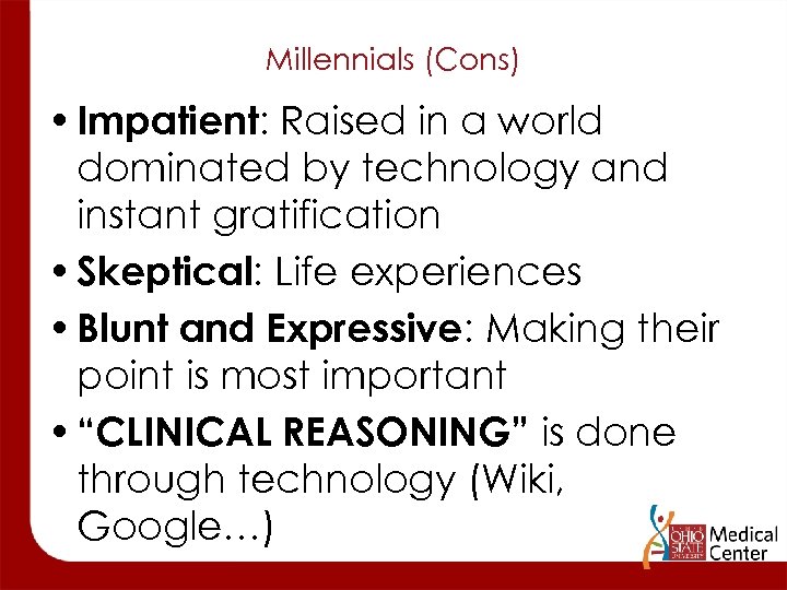 Millennials (Cons) • Impatient: Raised in a world dominated by technology and instant gratification