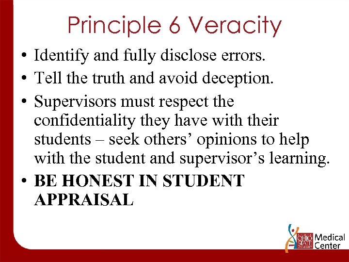 Principle 6 Veracity • Identify and fully disclose errors. • Tell the truth and