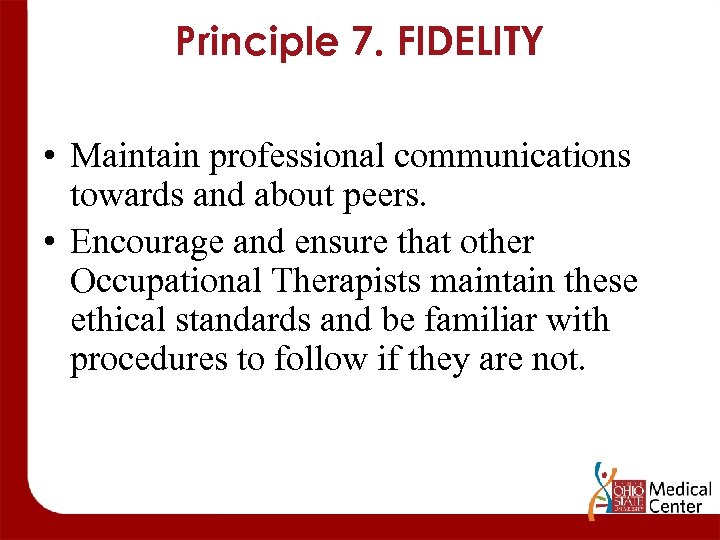 Principle 7. FIDELITY • Maintain professional communications towards and about peers. • Encourage and