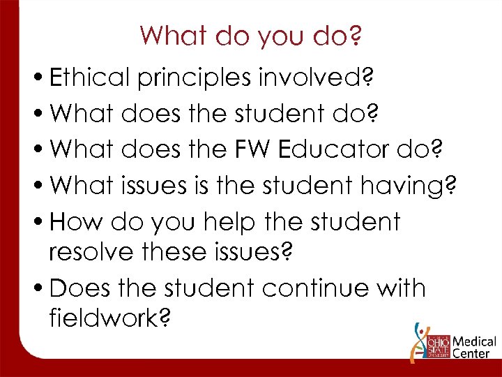 What do you do? • Ethical principles involved? • What does the student do?