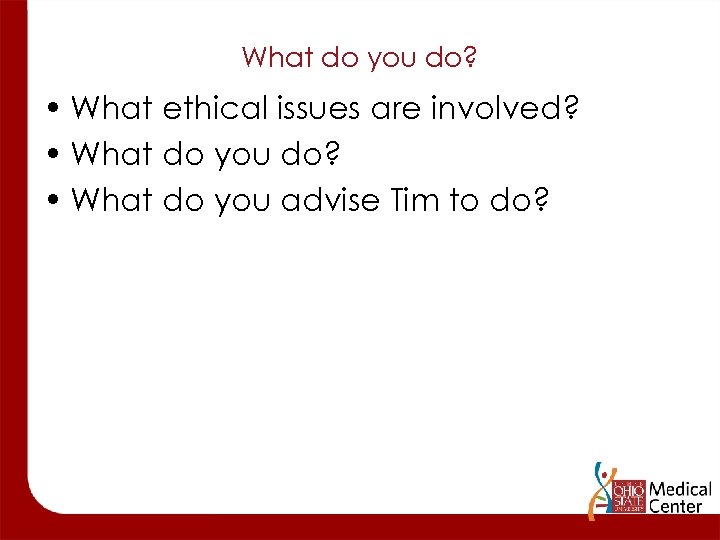 What do you do? • What ethical issues are involved? • What do you