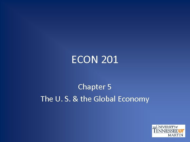 ECON 201 Chapter 5 The U. S. & the Global Economy 