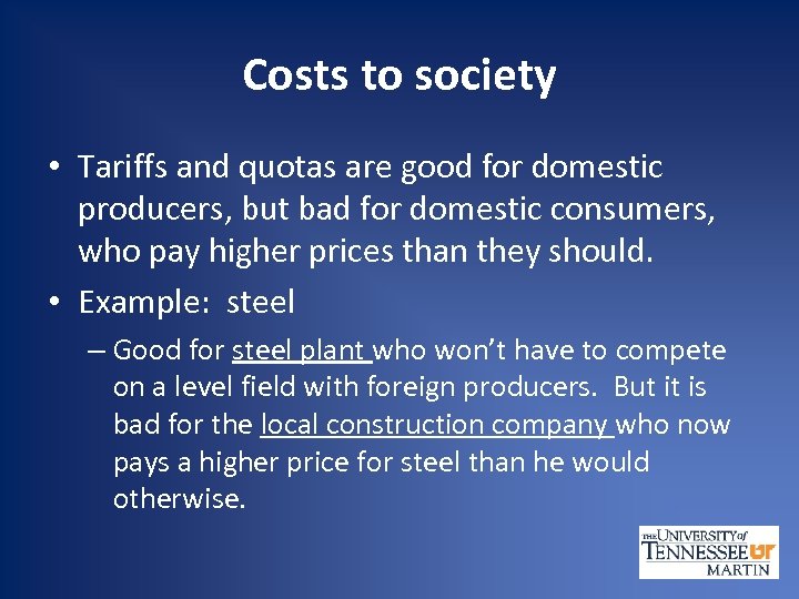 Costs to society • Tariffs and quotas are good for domestic producers, but bad