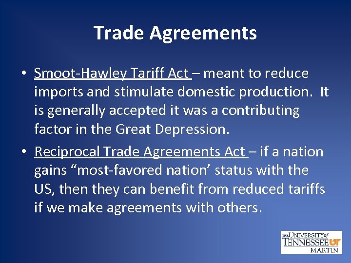 Trade Agreements • Smoot-Hawley Tariff Act – meant to reduce imports and stimulate domestic